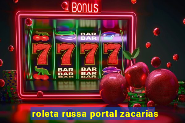 roleta russa portal zacarias